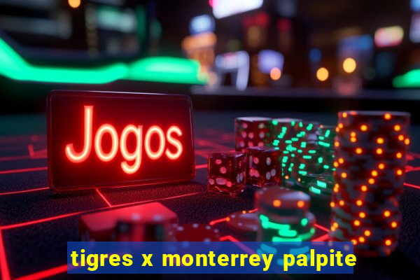 tigres x monterrey palpite